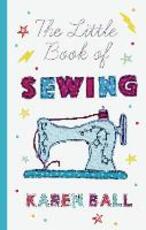 Libro in inglese The Little Book of Sewing Karen Ball