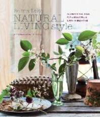 Libro in inglese Natural Living Style: Inspirational Ideas for a Beautiful and Sustainable Home Selina Lake