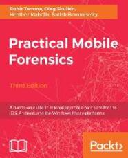 Libro in inglese Practical Mobile Forensics,: A hands-on guide to mastering mobile forensics for the iOS, Android, and the Windows Phone platforms, 3rd Edition Heather Mahalik Satish Bommisetty Oleg Skulkin
