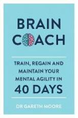 Libro in inglese Brain Coach: Train, Regain and Maintain Your Mental Agility in 40 Days Gareth Moore