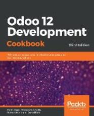 Libro in inglese Odoo 12 Development Cookbook: 190+ unique recipes to build effective enterprise and business applications, 3rd Edition Parth Gajjar Alexandre Fayolle Holger Brunn