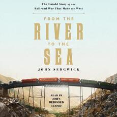 Libro in inglese From the River to the Sea: The Untold Story of the Railroad War That Made the West John Sedgwick