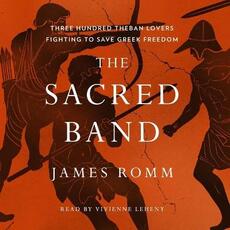 Libro in inglese The Sacred Band: Three Hundred Theban Lovers Fighting to Save Greek Freedom James Romm