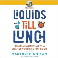 Libro in inglese Liquids Till Lunch: 12 Small Habits That Will Change Your Life for Good