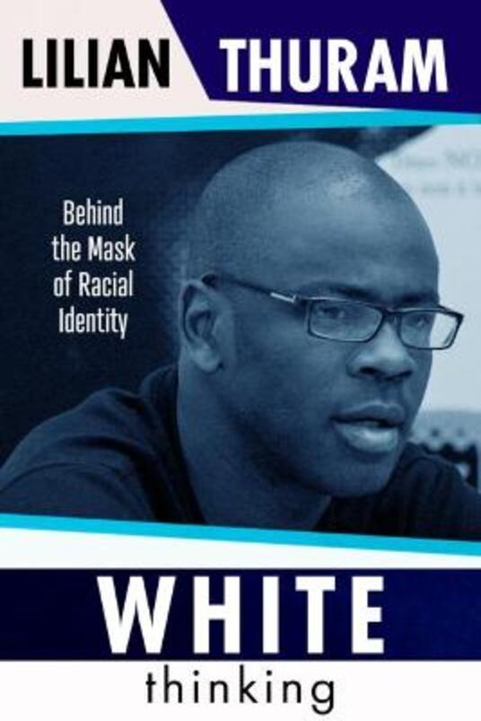 White Thinking How Racial Bias Is Constructed And How To Move Beyond It Lilian Thuram Libro In Lingua Inglese Legend Press Ltd Ibs