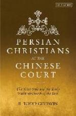 Libro in inglese Persian Christians at the Chinese Court: The Xi'an Stele and the Early Medieval Church of the East R. Todd Godwin