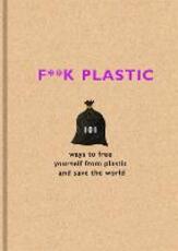 Libro in inglese F**k Plastic: 101 ways to free yourself from plastic and save the world The F Team