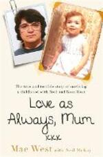 Libro in inglese Love as Always, Mum xxx: The true and terrible story of surviving a childhood with Fred and Rose West Mae West