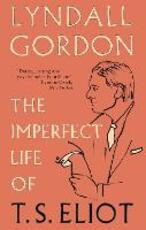 Libro in inglese The Imperfect Life of T. S. Eliot Lyndall Gordon