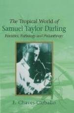 Libro in inglese Tropical World of Samuel Taylor Darling: Parasites, Pathology & Philanthropy E Chaves-Carballo