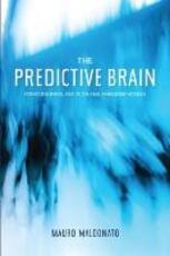 Libro in inglese Predictive Brain: Consciousness, Decision & Embodied Action Mauro Maldonato