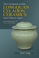 Libro in inglese The Circulation of Elite Longquan Celadon Ceramics from China to Japan: An Interdisciplinary and Cross-Cultural Study Meili Yang