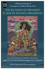 Libro in inglese The Sea Needs No Ornament/ El mar no necesita ornamento: A bilingual anthology of contemporary poetry by women writers of the English and Spanish-speaking Caribbean