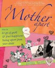 Libro in inglese A Mother Apart: How to let go of guilt and find hapiness living apart from your child Sarah Hart