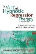 Libro in inglese The Art of Hypnotic Regression Therapy: A Clinical Guide C. Roy Hunter Bruce N. Eimer