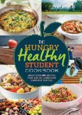 Libro in inglese The Hungry Healthy Student Cookbook: More than 200 recipes that are delicious and good for you too