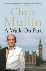 Libro in inglese A Walk-On Part: Diaries 1994-1999 Chris Mullin
