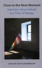 Libro in inglese Close to the Next Moment: Interviews from a Changing Ireland Eavan Boland