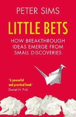 Libro in inglese Little Bets: How breakthrough ideas emerge from small discoveries Peter Sims
