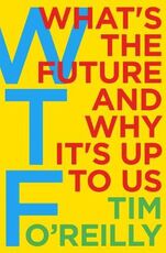 Libro in inglese WTF?: What's the Future and Why It's Up to Us Tim O'Reilly