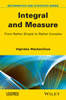 Integral and Measure: From Rather Simple