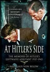 Libro in inglese At Hitler's Side: the Memoirs of Hitler's Luftwaffe Adjutant Nicolaus Von Below