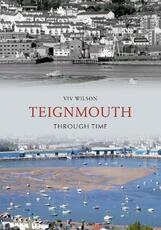 Libro in inglese Teignmouth Through Time Viv Wilson