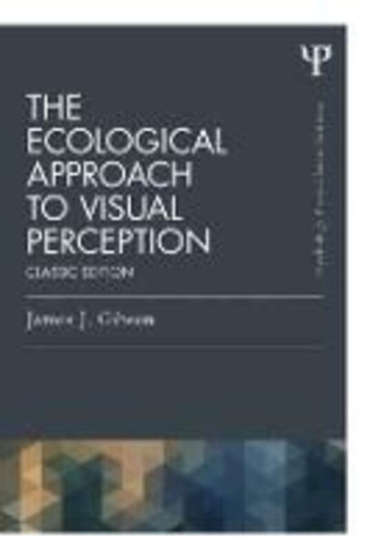 The Ecological Approach to Visual Perception Classic Edition James J