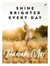 Libro in inglese Shine Brighter Every Day: Nourish Your Body, Feed Your Spirit, Balance Your Life Danah Mor