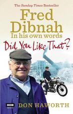 Libro in inglese Did You Like That? Fred Dibnah, In His Own Words Don Haworth
