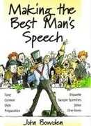 Libro in inglese Making the Best Man's Speech, 2nd Edition: Tone, Content, Style, Preparation, Etiquette, Sample Speeches, Jokes and One-Liners John Bowden