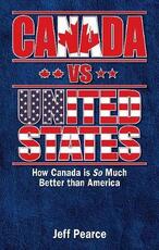 Libro in inglese Canada vs United States: How Canada is So Much Better than America Jeff Pearce