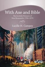Libro in inglese With Axe and Bible: The Scottish Pioneers of New Brunswick, 1784-1874 Lucille H. Campey