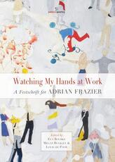 Libro in inglese Watching My Hands at Work: A Festschrift for Adrian Frazier Guinn Batten Eoin Bourke Eva Bourke