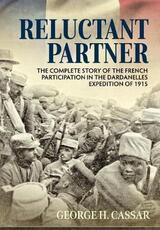 Libro in inglese Reluctant Partner: The Complete Story of the French Participation in the Dardanelles Expedition of 1915 George H. Cassar