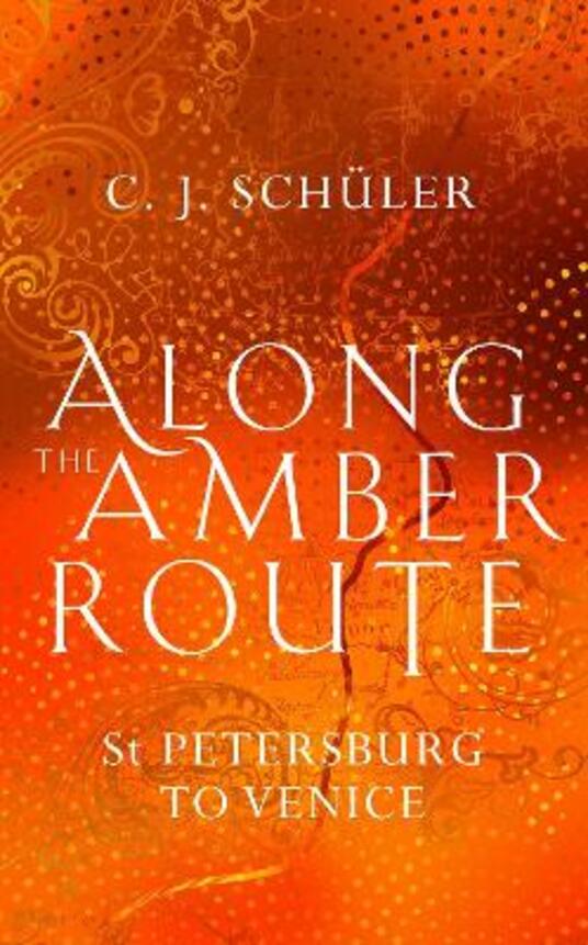 Along The Amber Route St Petersburg To Venice C J Schuler Libro In Lingua Inglese Sandstone Press Ltd Ibs