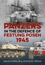 Libro in inglese Panzers in the Defence of Festung Posen 1945 Maciej Karalus Jaroslaw Jerzak
