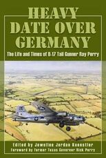 Libro in inglese Heavy Date Over Germany: The Life and Times of B-17 Tail Gunner Ray Perry
