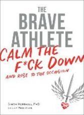 Libro in inglese The Brave Athlete: Calm the F*ck Down and Rise to the Occasion PhD Marshall Lesley Paterson