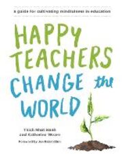 Libro in inglese Happy Teachers Change The World: A Guide For Integrating Mindfulness InEducation Thich Nhat Hanh Katherine Weare