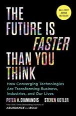 Libro in inglese The Future Is Faster Than You Think: How Converging Technologies Are Transforming Business, Industries, and Our Lives Peter H. Diamandis Steven Kotler