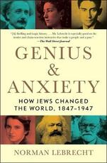 Libro in inglese Genius & Anxiety: How Jews Changed the World, 1847-1947 Norman Lebrecht
