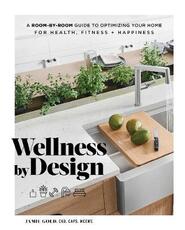 Libro in inglese Wellness by Design: A Room-by-Room Guide to Optimizing Your Home for Health, Fitness, and Happiness Jamie Gold