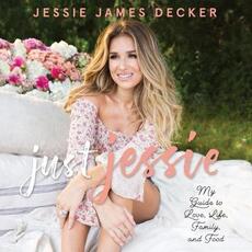 Libro in inglese Just Jessie: My Guide to Love, Life, Family, and Food Jessie James Decker