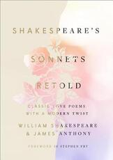 Libro in inglese Shakespeare's Sonnets, Retold: Classic Love Poems with a Modern Twist William Shakespeare James Anthony