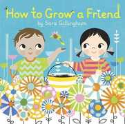 Libro in inglese How to Grow a Friend Sara Gillingham