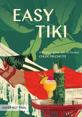 Libro in inglese Easy Tiki: A Modern Revival with 60 Recipes Chloe Frechette