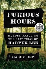 Libro in inglese Furious Hours: Murder, Fraud, and the Last Trial of Harper Lee Casey Cep