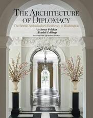 Libro in inglese The Architecture of Diplomacy: The British Ambassador's Residence in Washington Anthony Seldon Daniel Collings