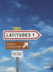 Latitudes. Cahier dexercices. Per le Scuole superiori. Con CD Audio. Vol. 1.pdf